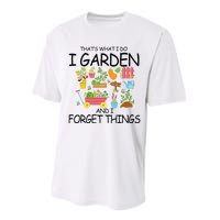 That's What I Do I Garden And I Forget Things gardening tee Performance Sprint T-Shirt