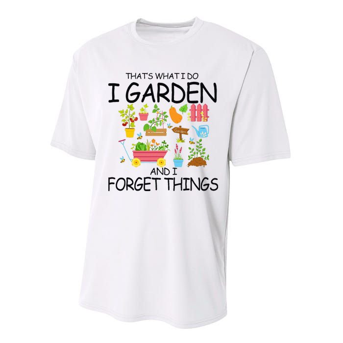 That's What I Do I Garden And I Forget Things gardening tee Performance Sprint T-Shirt