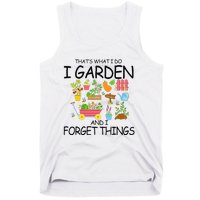 That's What I Do I Garden And I Forget Things gardening tee Tank Top