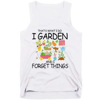 That's What I Do I Garden And I Forget Things gardening tee Tank Top