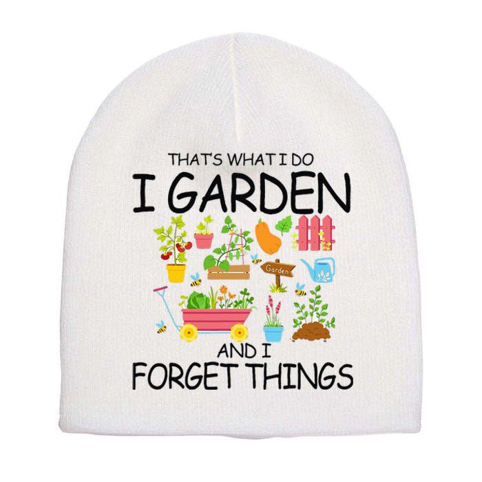 That's What I Do I Garden And I Forget Things gardening tee Short Acrylic Beanie