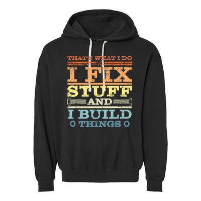 THAT'S WHAT I DO I FIX STUFF AND I BUILD THINGS WEATHERED Garment-Dyed Fleece Hoodie
