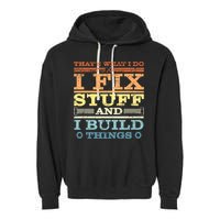 THAT'S WHAT I DO I FIX STUFF AND I BUILD THINGS WEATHERED Garment-Dyed Fleece Hoodie