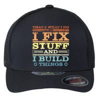 THAT'S WHAT I DO I FIX STUFF AND I BUILD THINGS WEATHERED Flexfit Unipanel Trucker Cap