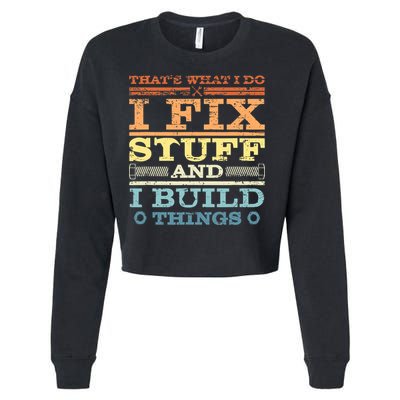 THAT'S WHAT I DO I FIX STUFF AND I BUILD THINGS WEATHERED Cropped Pullover Crew