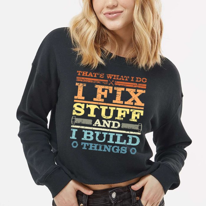 THAT'S WHAT I DO I FIX STUFF AND I BUILD THINGS WEATHERED Cropped Pullover Crew