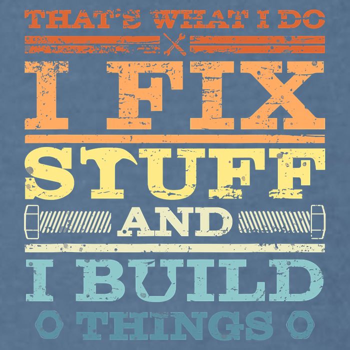 THAT'S WHAT I DO I FIX STUFF AND I BUILD THINGS WEATHERED Garment-Dyed Sweatshirt