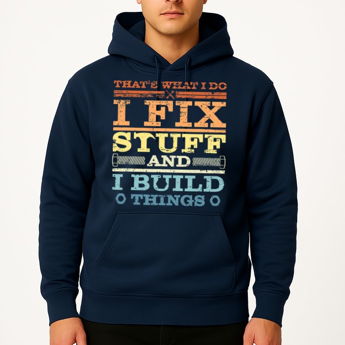 THAT'S WHAT I DO I FIX STUFF AND I BUILD THINGS WEATHERED Hoodie