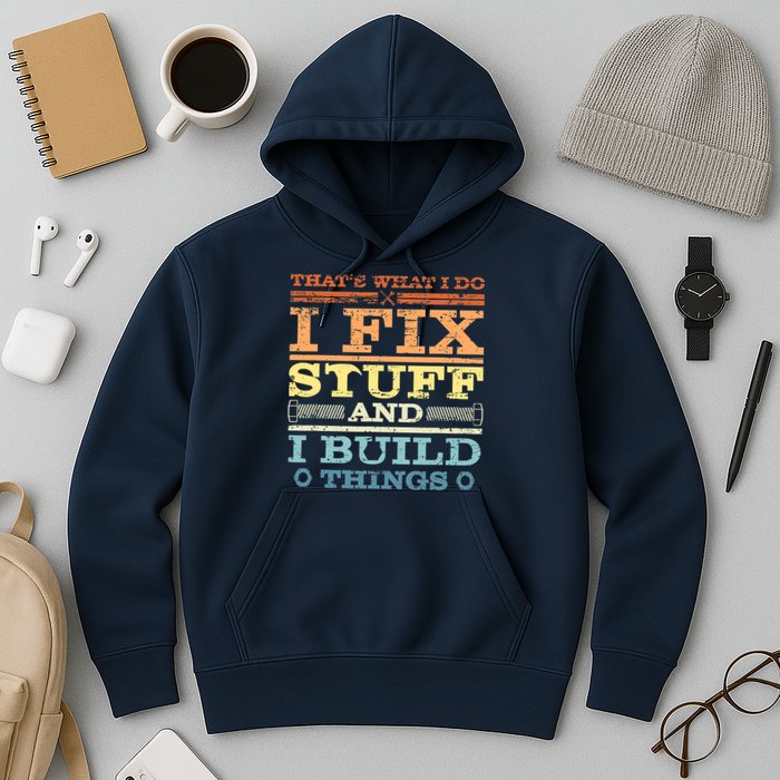 THAT'S WHAT I DO I FIX STUFF AND I BUILD THINGS WEATHERED Hoodie