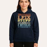 THAT'S WHAT I DO I FIX STUFF AND I BUILD THINGS WEATHERED Hoodie