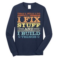 THAT'S WHAT I DO I FIX STUFF AND I BUILD THINGS WEATHERED Long Sleeve Shirt