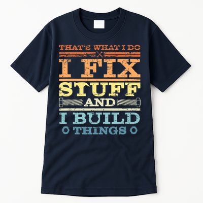 THAT'S WHAT I DO I FIX STUFF AND I BUILD THINGS WEATHERED Tall T-Shirt
