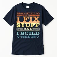 THAT'S WHAT I DO I FIX STUFF AND I BUILD THINGS WEATHERED Tall T-Shirt