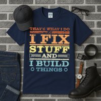 THAT'S WHAT I DO I FIX STUFF AND I BUILD THINGS WEATHERED Tall T-Shirt