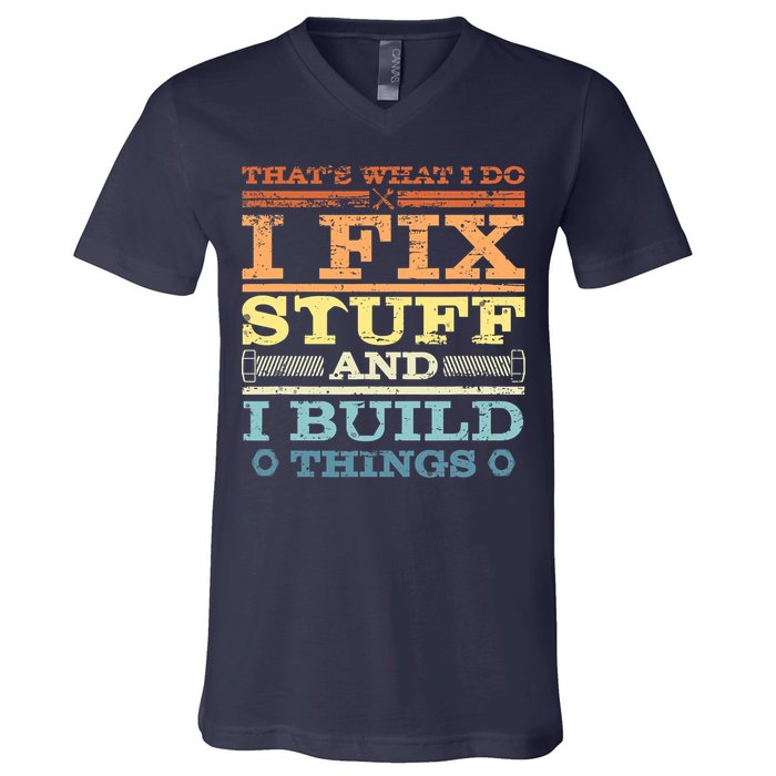 THAT'S WHAT I DO I FIX STUFF AND I BUILD THINGS WEATHERED V-Neck T-Shirt