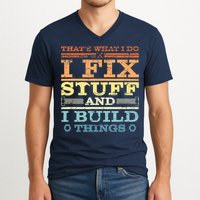 THAT'S WHAT I DO I FIX STUFF AND I BUILD THINGS WEATHERED V-Neck T-Shirt