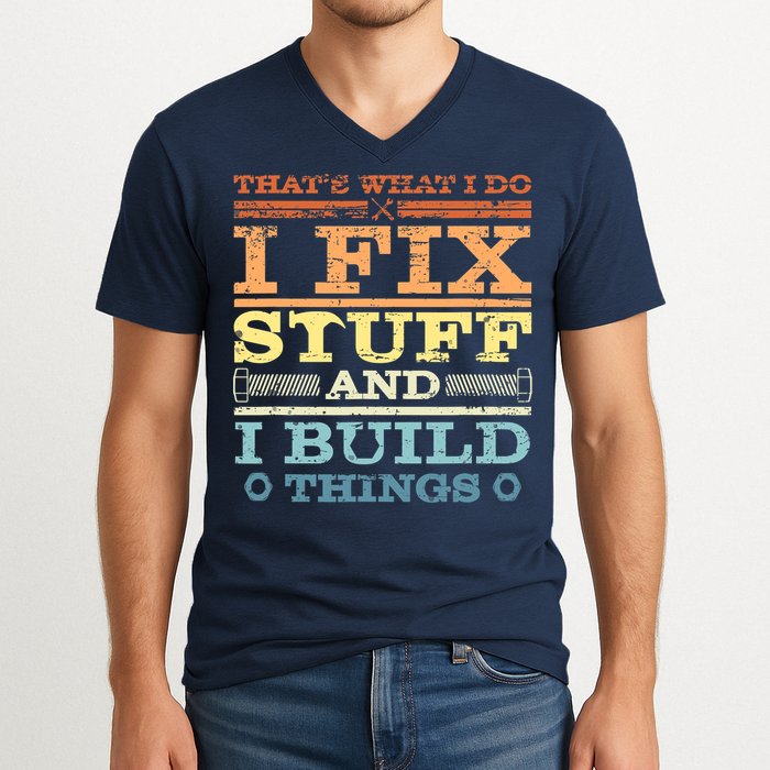 THAT'S WHAT I DO I FIX STUFF AND I BUILD THINGS WEATHERED V-Neck T-Shirt