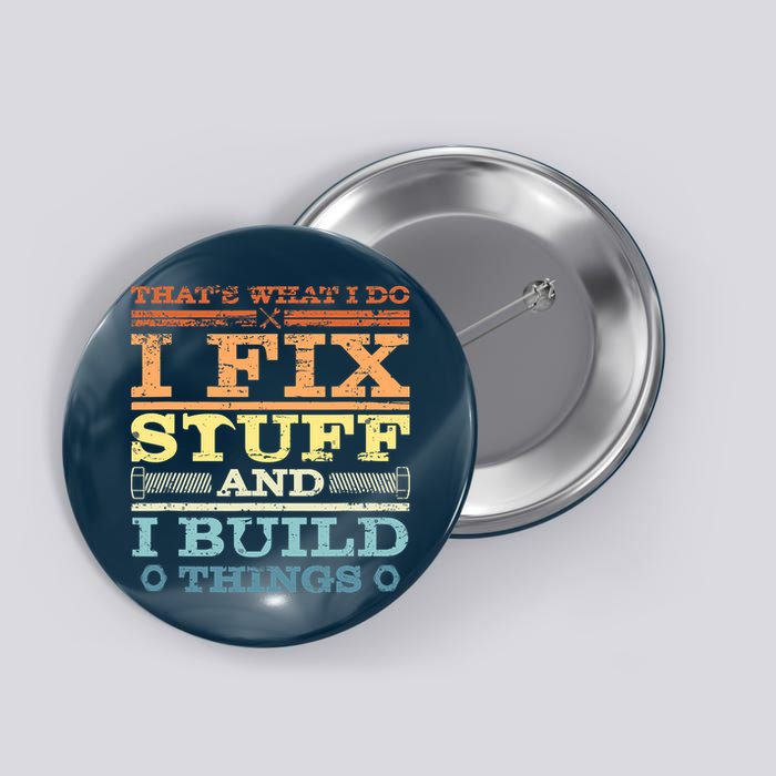 THAT'S WHAT I DO I FIX STUFF AND I BUILD THINGS WEATHERED Button