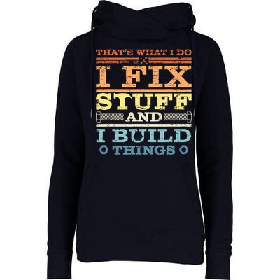 THAT'S WHAT I DO I FIX STUFF AND I BUILD THINGS WEATHERED Womens Funnel Neck Pullover Hood