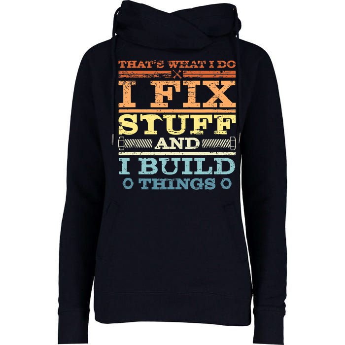 THAT'S WHAT I DO I FIX STUFF AND I BUILD THINGS WEATHERED Womens Funnel Neck Pullover Hood