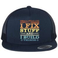 THAT'S WHAT I DO I FIX STUFF AND I BUILD THINGS WEATHERED Flat Bill Trucker Hat