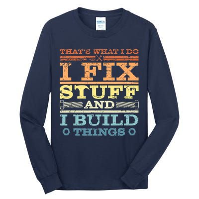 THAT'S WHAT I DO I FIX STUFF AND I BUILD THINGS WEATHERED Tall Long Sleeve T-Shirt