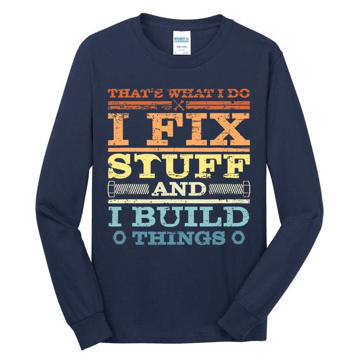 THAT'S WHAT I DO I FIX STUFF AND I BUILD THINGS WEATHERED Tall Long Sleeve T-Shirt