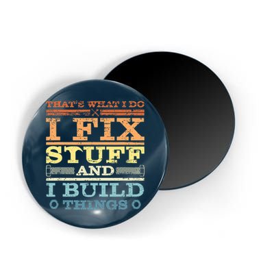 THAT'S WHAT I DO I FIX STUFF AND I BUILD THINGS WEATHERED Magnet