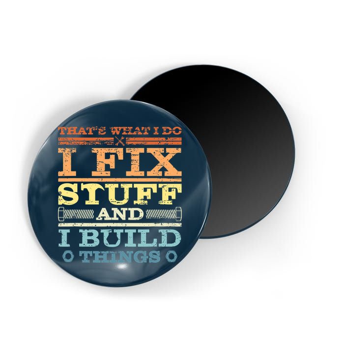 THAT'S WHAT I DO I FIX STUFF AND I BUILD THINGS WEATHERED Magnet