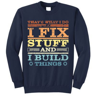 THAT'S WHAT I DO I FIX STUFF AND I BUILD THINGS WEATHERED Tall Sweatshirt