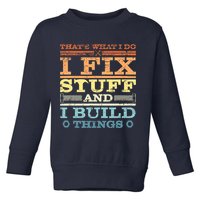 THAT'S WHAT I DO I FIX STUFF AND I BUILD THINGS WEATHERED Toddler Sweatshirt
