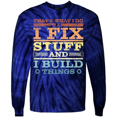 THAT'S WHAT I DO I FIX STUFF AND I BUILD THINGS WEATHERED Tie-Dye Long Sleeve Shirt