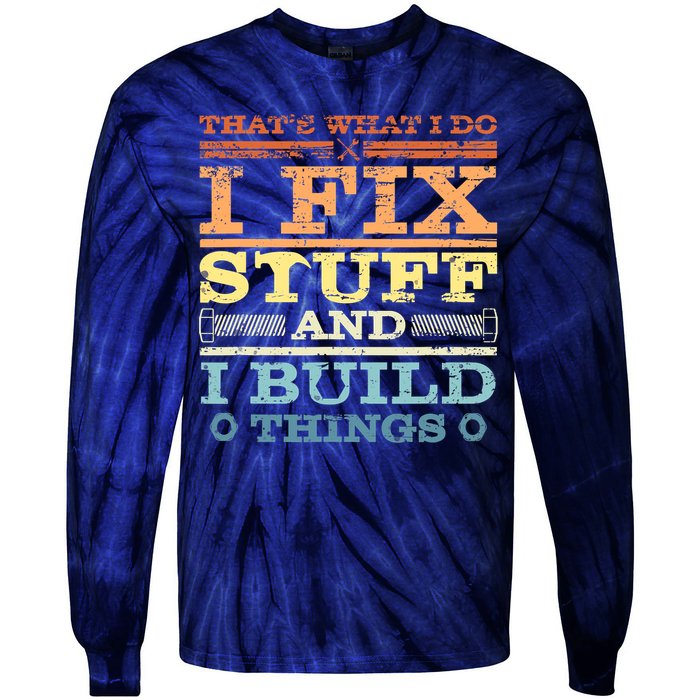 THAT'S WHAT I DO I FIX STUFF AND I BUILD THINGS WEATHERED Tie-Dye Long Sleeve Shirt