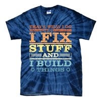THAT'S WHAT I DO I FIX STUFF AND I BUILD THINGS WEATHERED Tie-Dye T-Shirt