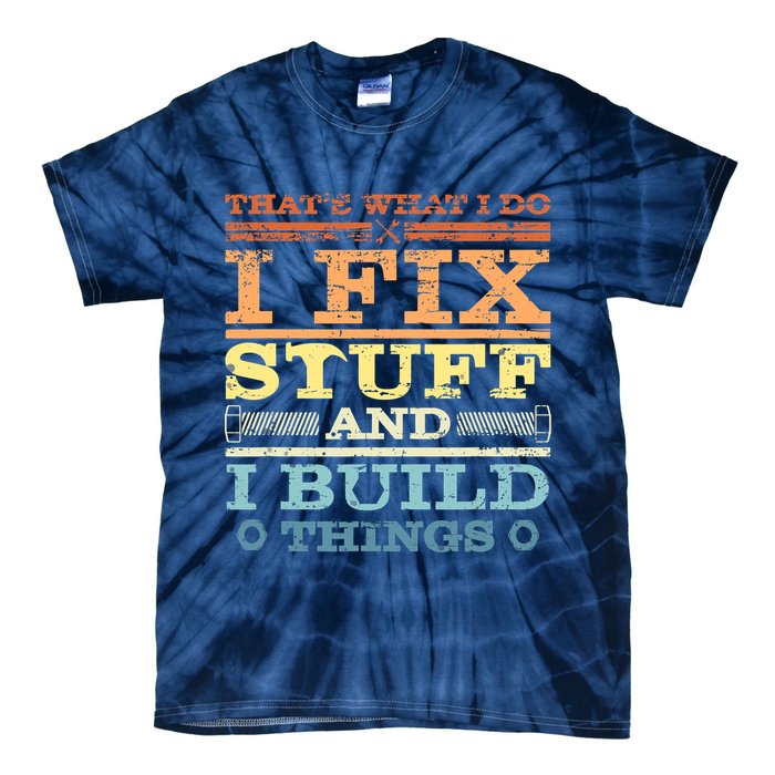 THAT'S WHAT I DO I FIX STUFF AND I BUILD THINGS WEATHERED Tie-Dye T-Shirt