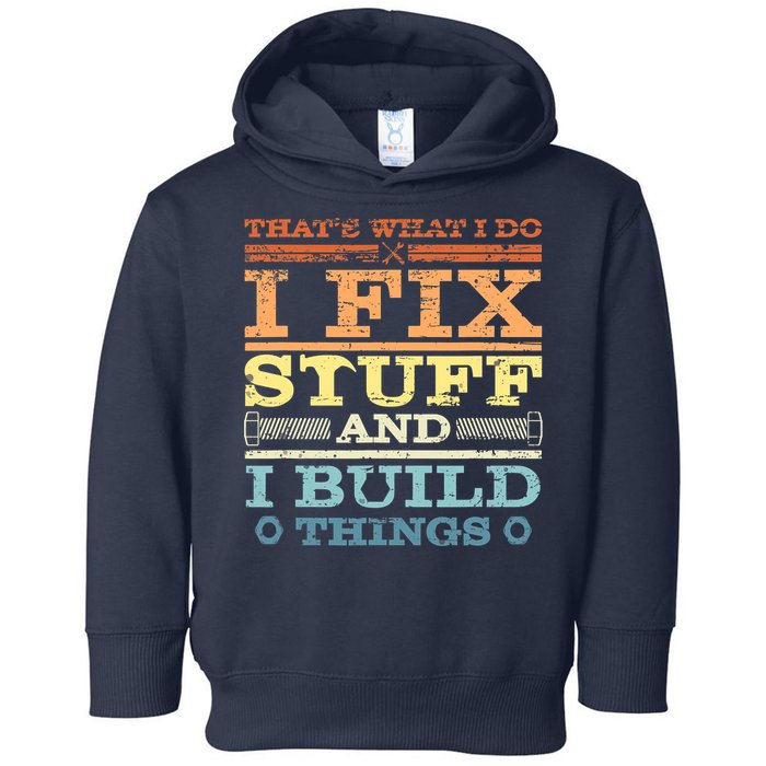 THAT'S WHAT I DO I FIX STUFF AND I BUILD THINGS WEATHERED Toddler Hoodie