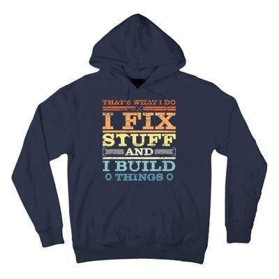 THAT'S WHAT I DO I FIX STUFF AND I BUILD THINGS WEATHERED Tall Hoodie