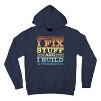 THAT'S WHAT I DO I FIX STUFF AND I BUILD THINGS WEATHERED Tall Hoodie