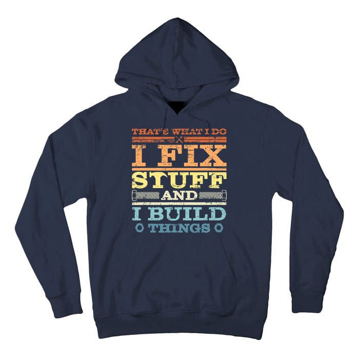 THAT'S WHAT I DO I FIX STUFF AND I BUILD THINGS WEATHERED Tall Hoodie