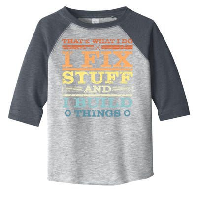 THAT'S WHAT I DO I FIX STUFF AND I BUILD THINGS WEATHERED Toddler Fine Jersey T-Shirt