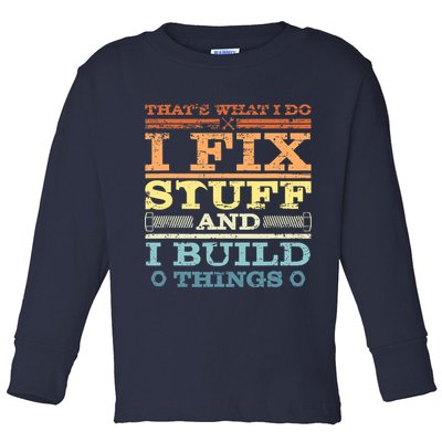 THAT'S WHAT I DO I FIX STUFF AND I BUILD THINGS WEATHERED Toddler Long Sleeve Shirt