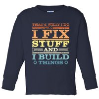 THAT'S WHAT I DO I FIX STUFF AND I BUILD THINGS WEATHERED Toddler Long Sleeve Shirt