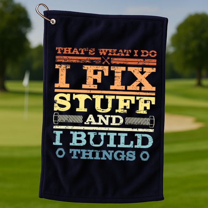 THAT'S WHAT I DO I FIX STUFF AND I BUILD THINGS WEATHERED Golf Towel