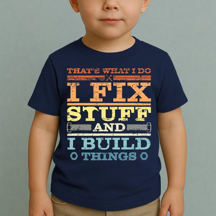 THAT'S WHAT I DO I FIX STUFF AND I BUILD THINGS WEATHERED Toddler T-Shirt