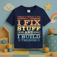 THAT'S WHAT I DO I FIX STUFF AND I BUILD THINGS WEATHERED Toddler T-Shirt