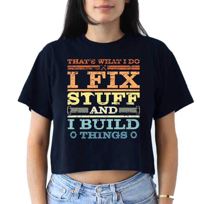 THAT'S WHAT I DO I FIX STUFF AND I BUILD THINGS WEATHERED Crop Top