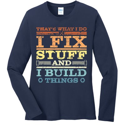 THAT'S WHAT I DO I FIX STUFF AND I BUILD THINGS WEATHERED Ladies Long Sleeve Shirt
