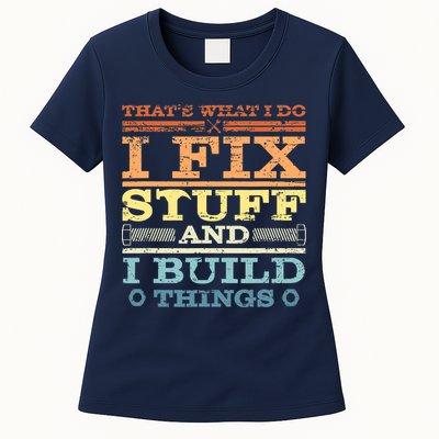 THAT'S WHAT I DO I FIX STUFF AND I BUILD THINGS WEATHERED Womens T-Shirt