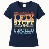 THAT'S WHAT I DO I FIX STUFF AND I BUILD THINGS WEATHERED Womens T-Shirt