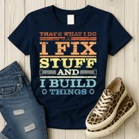 THAT'S WHAT I DO I FIX STUFF AND I BUILD THINGS WEATHERED Womens T-Shirt